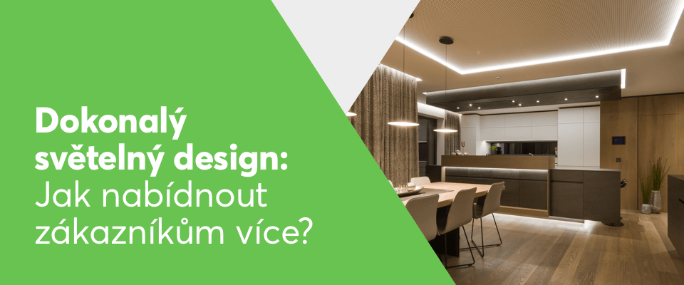 Jak nabídnout dokonalý světelný design efektivně a získat náskok před konkurencí
