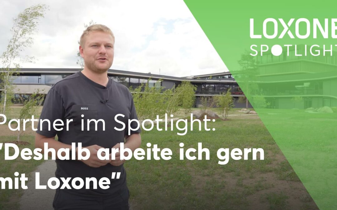 Deshalb arbeite ich gern mit Loxone – Partner im Spotlight